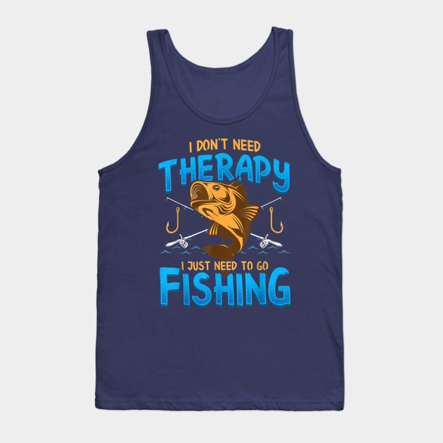 I Don't Need Therapy I Just Need To Go Fishing Tank Top by Distefano